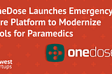 OneDose Launches Emergency Care Platform to Modernize Tools for Paramedics