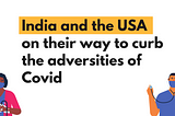 India and the USA on their way to curb the adversities of Covid (#CovidReport Part-2)