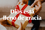 Día 16: Dios está lleno de gracia