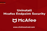 Get an Instant Solution for Uninstall McAfee Products from a PC