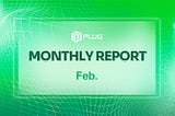 PlugChain February Monthly Report (02/01–02/29)