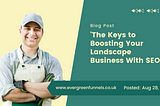 The Keys to Boosting Your Landscape Business With SEO