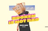 Broken is not Bad 💪