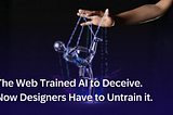 A human hand controls a puppet-like robot suspended by digital strings, symbolizing AI being shaped by human influence, with the headline “The Web Trained AI to Deceive. Now Designers Have to Untrain it