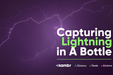 Kambr 2019 To 2020: Capturing Lightning in A Bottle