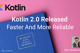 Kotlin 2.0 Released: Faster And More Reliable