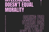Intelligence Doesn’t Equal Morality