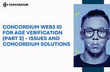 Concordium Web3 ID for Age Verification (Part 2) —  Issues and Concordium Solutions