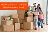 Why Hiring Professional Adelaide to Melbourne Movers is Worth It