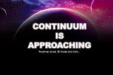 The Dawn of Continuum: Roadmap reveal and more…