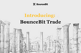 Introducing BounceBit Trade: High-Leverage Futures, CeDeFi-Native Access