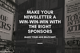 Make Your Newsletter a Win-Win-Win With the Right Sponsors