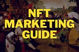 A Comprehensive Guide to Marketing your NFT