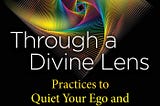 READ/DOWNLOAD Through a Divine Lens: Practices to Quiet Your Ego and Align with Your Soul FULL BOOK…