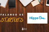 Falando de Startups - Hippo Drs.