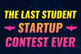 The Last Student Startup Contest Ever (€25,000 cash prize!)