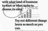 You might be struggling with what kind of business to start or what niche to choose.Its