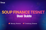 Soup Finance Testnet User-Guide