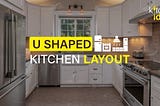 U Shaped Kitchen: The Ultimate Layout for Cooking and Entertaining