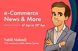 e-Commerce news & more I 6th Apr to 12th Apr
