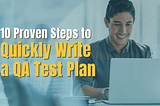 10 Proven Steps to Quickly Write a QA Test Plan