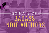 20 Hats of Badass Indie Authors