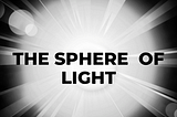 THE SPHERE OF LIGHT