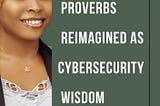 7 AFRICAN PROVERBS REIMAGINED AS CYBERSECURITY WISDOM