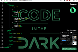 So you want to Code in the Dark?