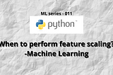 When to perform feature scaling? — Machine Learning