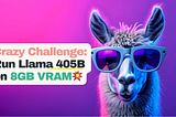Crazy Challenge: Run Llama 405B on a 8GB VRAM GPU