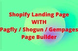 I will shopify landing page design with shogun, gempages, pagefly within 2 days