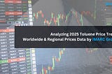 Analyzing 2025 Toluene Price Trend: Worldwide & Regional Prices Data by IMARC Group