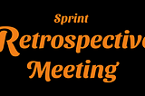 Sprint Retrospective Meetings