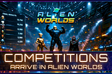 Competitions Arrive in Alien Worlds