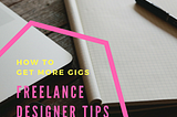 Freelance Designer Tips