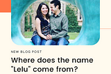 Where does the name “Lelu” come from and what does it mean?