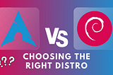 The Long Battle of Arch vs. Debian: What Distro Should You Use?