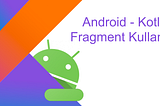 Android — Kotlin Fragment