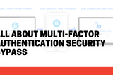 All about Multi-factor Authentication security Bypass