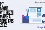 Top 7 Reasons Why Drupal Remains a Leading CMS in 2022