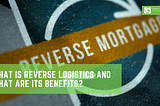 What is Reverse Logistics and What Are Its Benefits?