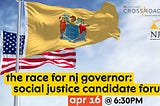 The Race for NJ Governor — April 16 — Social Justice Candidate Forum