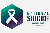 September is National Suicide Prevention Month — white ribbon shown on top of hexagon shape with 8 layers of color that range from teal to gray.