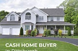 Who Is The Best Cash Home Buyer In Pittsburgh? Connect With 412 Houses