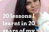 20 Lessons I learnt in 20 years of my Life!