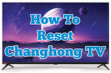 How to Reset Changhong Ruba TV