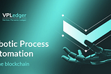 VPLedger to offer Robotic Process Automation on the blockchain