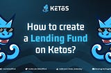 Create your lending fund with Ketos