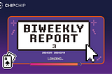 CHIPCHIP Biweekly Report #3: February 5 to February 18 2024